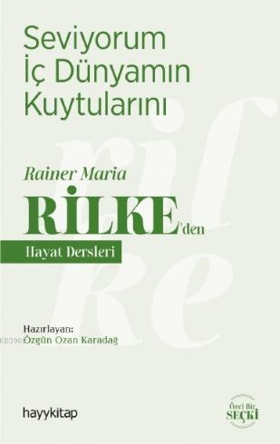 Seviyorum İç Dünyamın Kuytularını; Rainer Maria Rilke'den Hayat Dersle