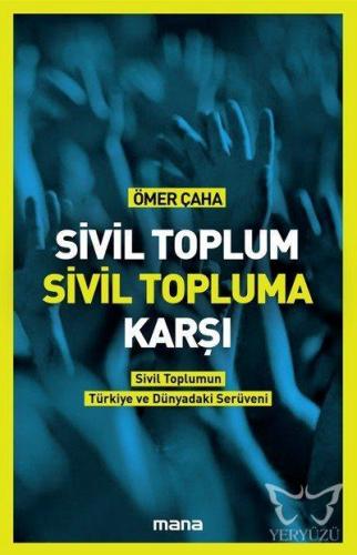 Sivil Toplum Sivil Topluma Karşı; Sivil Toplumun Türkiye'deki ve Dünya