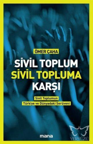 Sivil Toplum Sivil Topluma Karşı; Sivil Toplumun Türkiye'deki ve Dünyadaki Serüveni