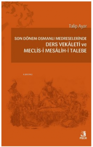 Son Dönem Osmanlı Medreselerinde Ders Vekâleti ve Meclis-i Mesâlih-i T