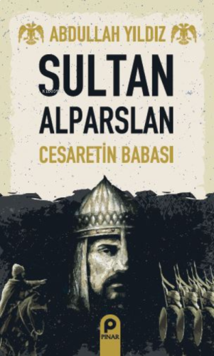 Sultan Alparslan;Cesaretin Babası