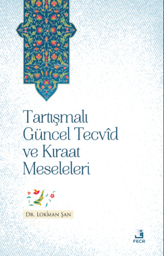 Tartışmalı Güncel Tecvîd ve Kırâat Meseleleri