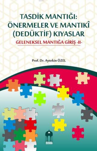 Tasdik Mantığı: Önermeler ve Mantıkî (Dedüktif) Kıyaslar Geleneksel Mantığa Giriş -II-