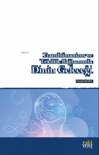 Transhümanizm ve Tekillik Bağlamında Dinin Geleceği