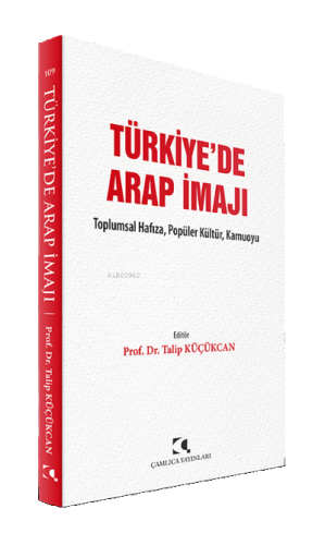 Türkiye'de Arap İmajı;Toplumsal Hafıza, Popüler Kültür, Kamuoyu