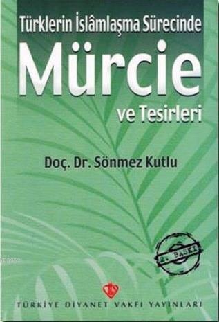 Türklerin İslamlaşma Sürecinde Mürcie ve Tesirleri