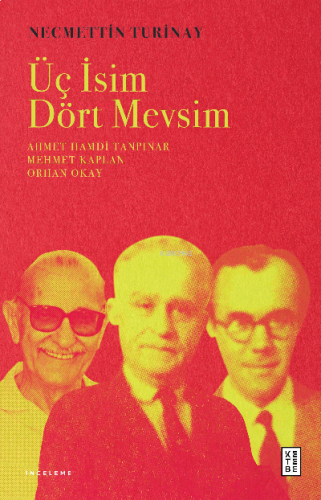 Üç İsim Dört Mevsim;Ahmet Hamdi Tanpınar Mehmet Kaplan Orhan Okay