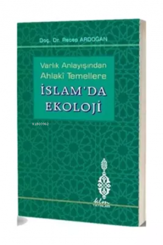 Varlık Anlayışından Ahlaki Temellere İslam'da Ekoloji