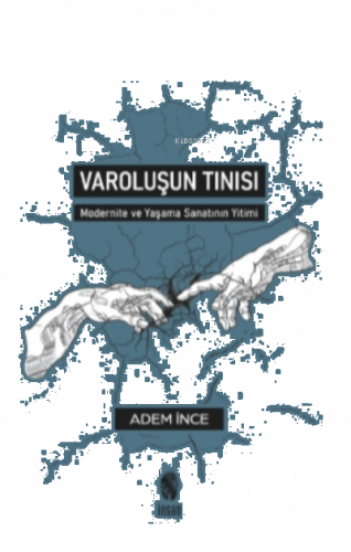 Varoluşun Tınısı;Modernite ve Yaşama Sanatının Yitimi