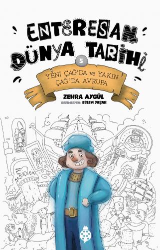 Enteresan Dünya Tarihi-5 / Yeni Çağ'da ve Yakın Çağ'da Avrupa