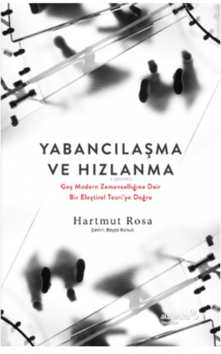 Yabancılaşma Ve Hızlanma:;Geç Modern Zamansallığına Dair Bir Eleştirel