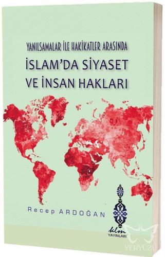 Yanılsamalar ile Hakikatler Arasında İslam'da Siyaset ve İnsan Hakları