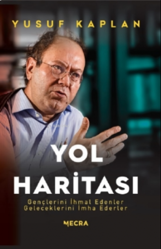 Yol Haritası;Gençlerini İhmal Edenler Geleceklerini İmha Ederler