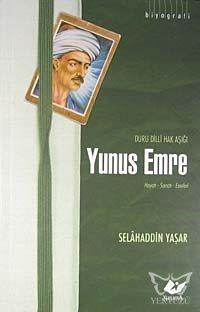 Yunus Emre; Duru Dilli Hak Aşığı Hayatı- Sanatı- Eserleri